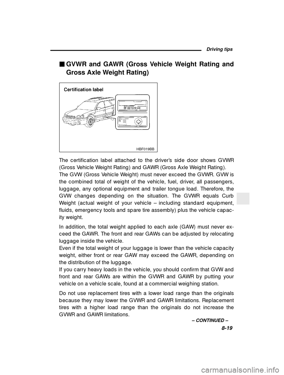 SUBARU LEGACY 2001 3.G Owners Manual  Driving tips8-19
–
 CONTINUED  –
�
GVWR and GAWR (Gross Vehicle Weight Rating and 
Gross Axle Weight Rating)
HBF019BB
The c ertific ation lab el attac hed  to the d river ’s sid e d oor shows G