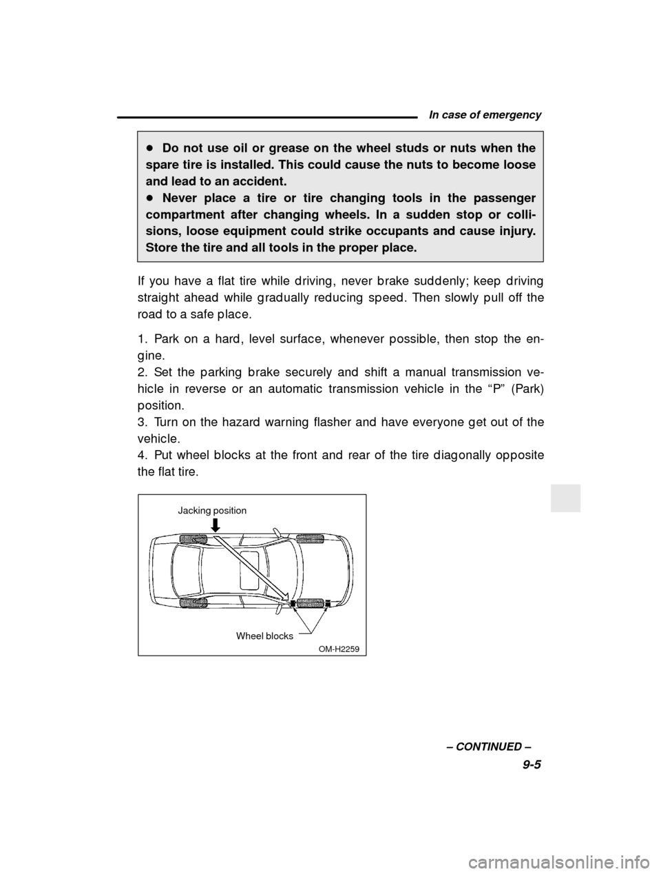 SUBARU LEGACY 2001 3.G Owners Manual  In case of emergency9-5
–
 CONTINUED  –
�
Do not use oil or grease on the wheel studs or nuts when the
spare tire is installed. This could cause the nuts to become loose and lead to an accident.�