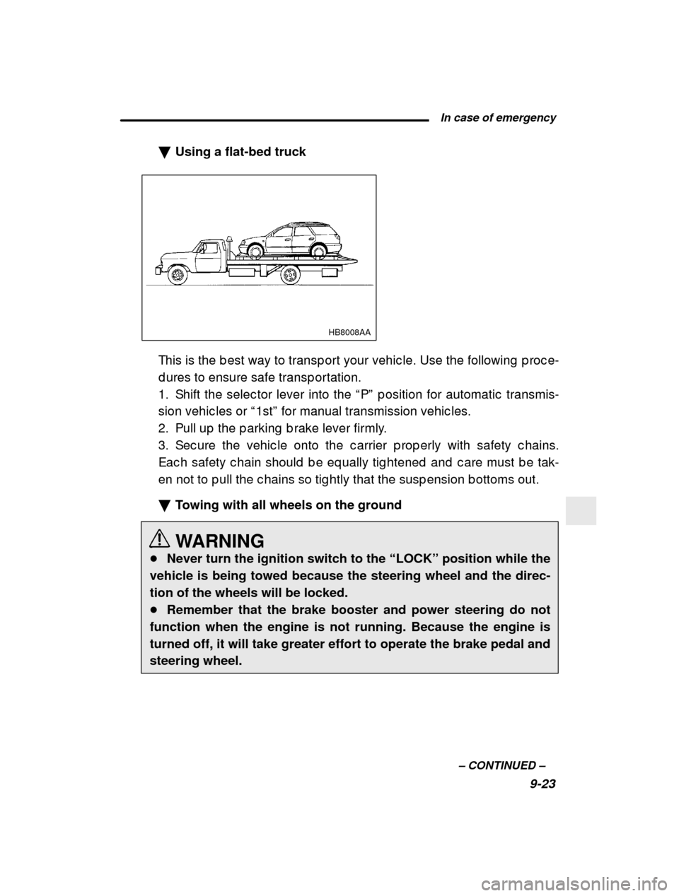 SUBARU LEGACY 2001 3.G Owners Manual  In case of emergency9-23
–
 CONTINUED  –
�
Using a flat-bed truck
HB8008AA
This is the b est way to transp ort your vehic le. Use  the following  p roc e-
d ures to ensure safe transp ortation. 
