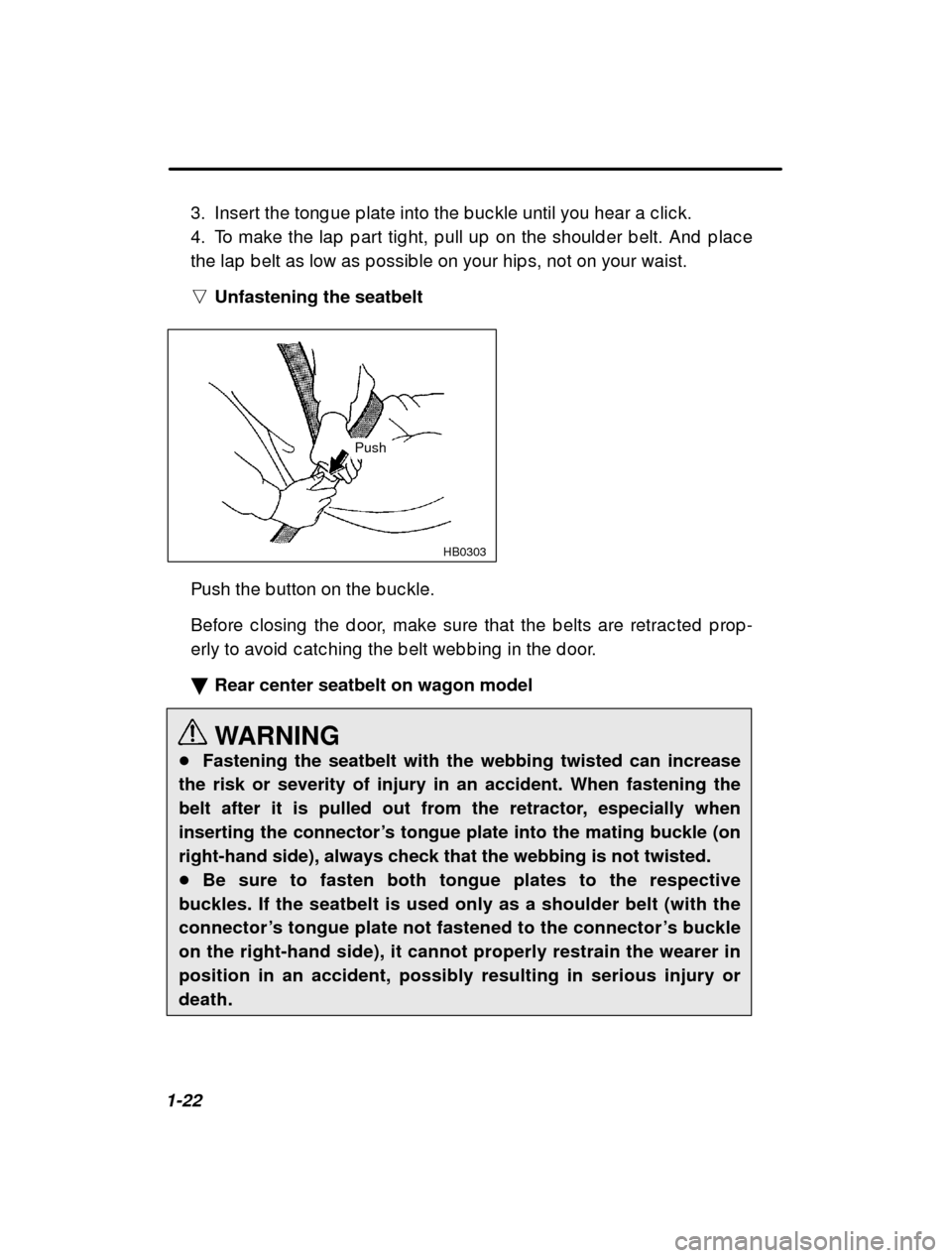 SUBARU LEGACY 2001 3.G Owners Manual 1-223. Insert the tong ue p late into the b uc kle until you
 hear a c lic k.
4. To make the lap  p art tig ht, p ull up  on the should er b elt. And  p lac e
the lap  b elt as low as p ossib le on yo