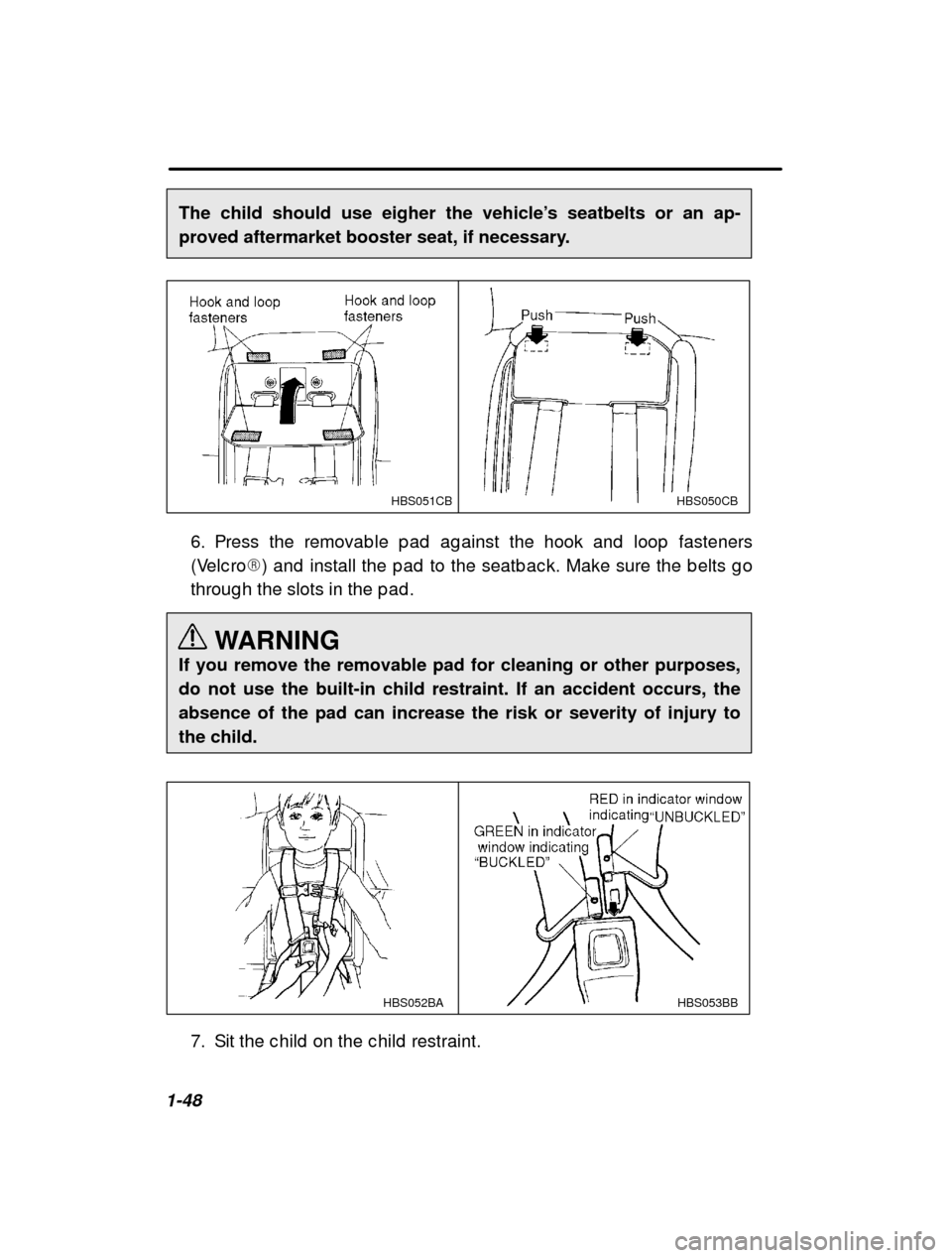 SUBARU LEGACY 2001 3.G Manual PDF 1-48The child should use eigher the vehicle
’s seatbelts or an ap-
proved aftermarket booster seat, if necessary.
HBS051CBHBS050CB
6. Press the removab le p ad ag ainst the hook and loop fastener SUBARU LEGACY 2001 3.G Manual PDF 1-48The child should use eigher the vehicle
’s seatbelts or an ap-
proved aftermarket booster seat, if necessary.
HBS051CBHBS050CB
6. Press the removab le p ad ag ainst the hook and loop fastener