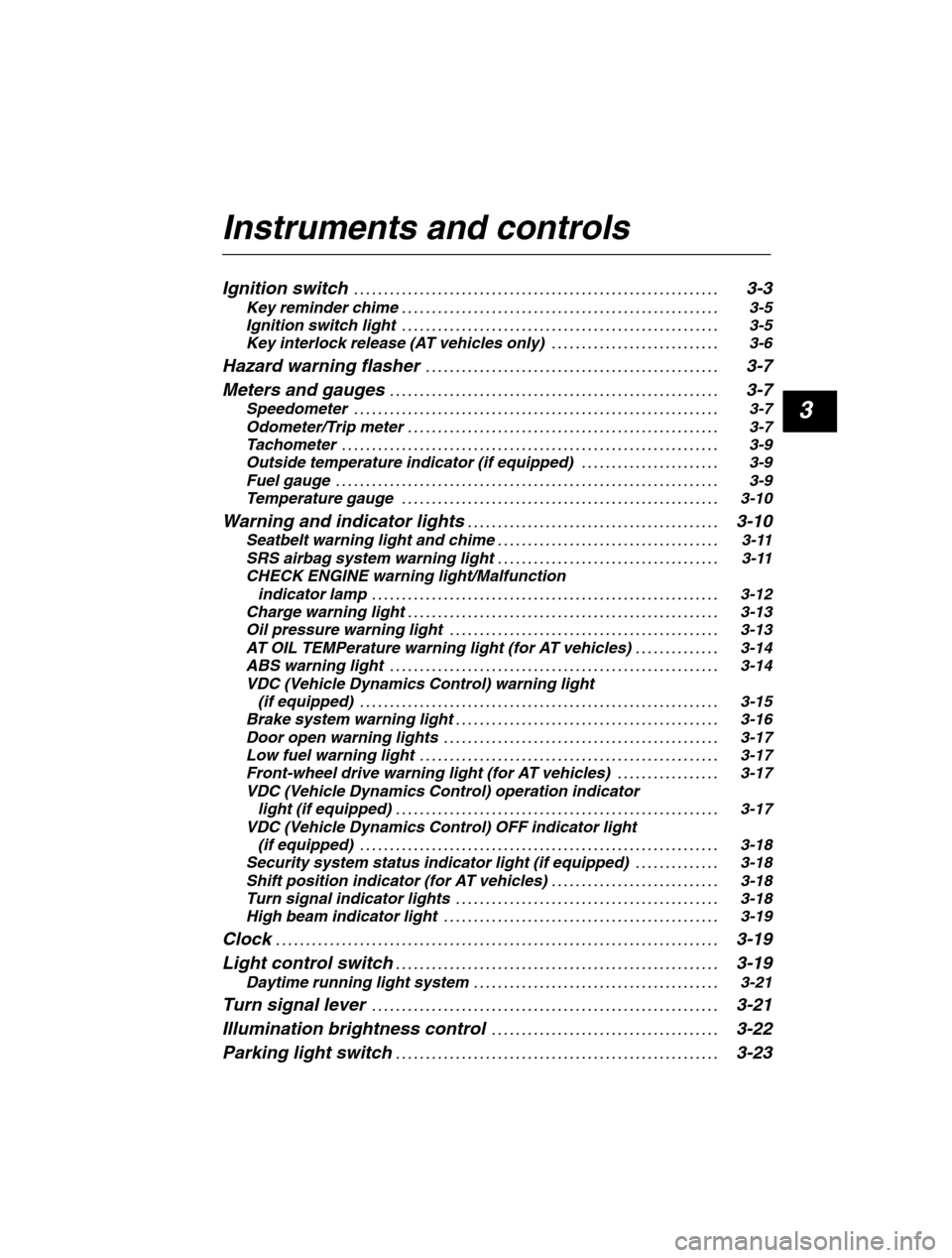 SUBARU LEGACY 2002 3.G Owners Manual 3
Instruments and controls Ignition switch3-3
. . . . . . . . . . . . . . . . . . . . . . . . . . . . . . . . . . . . . . . . . . . . . . . . . . . . . . . . . . . . . 
Key reminder chime 3-5
. . . . 