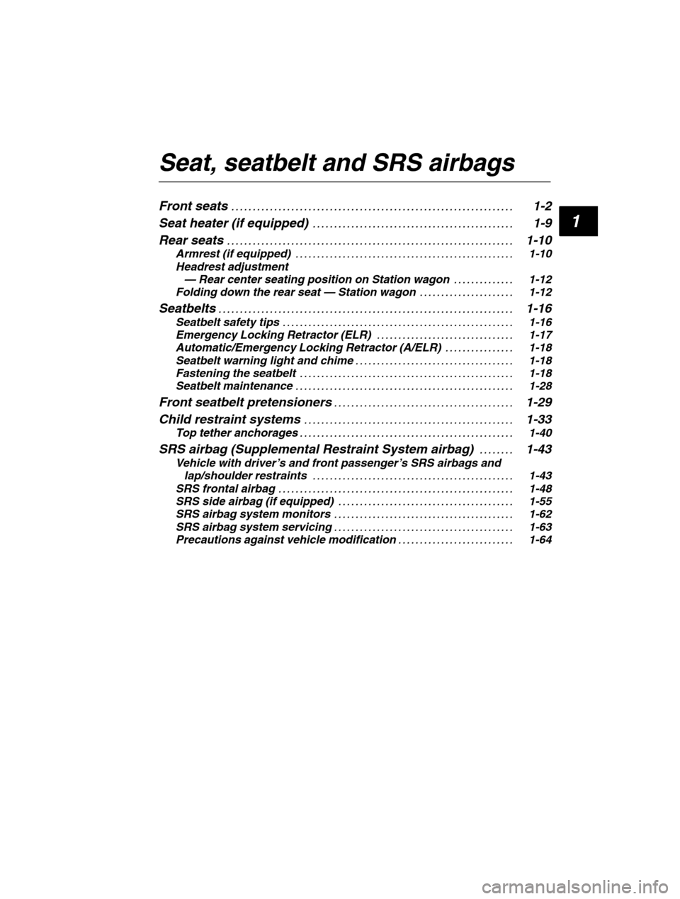 SUBARU LEGACY 2002 3.G Owners Manual 1
Seat, seatbelt and SRS airbags Front seats1-2
. . . . . . . . . . . . . . . . . . . . . . . . . . . . . . . . . . . . . . . . . . . . . . . . . . . . . . . . . . . . . . . .  . . 
Seat heater (if eq