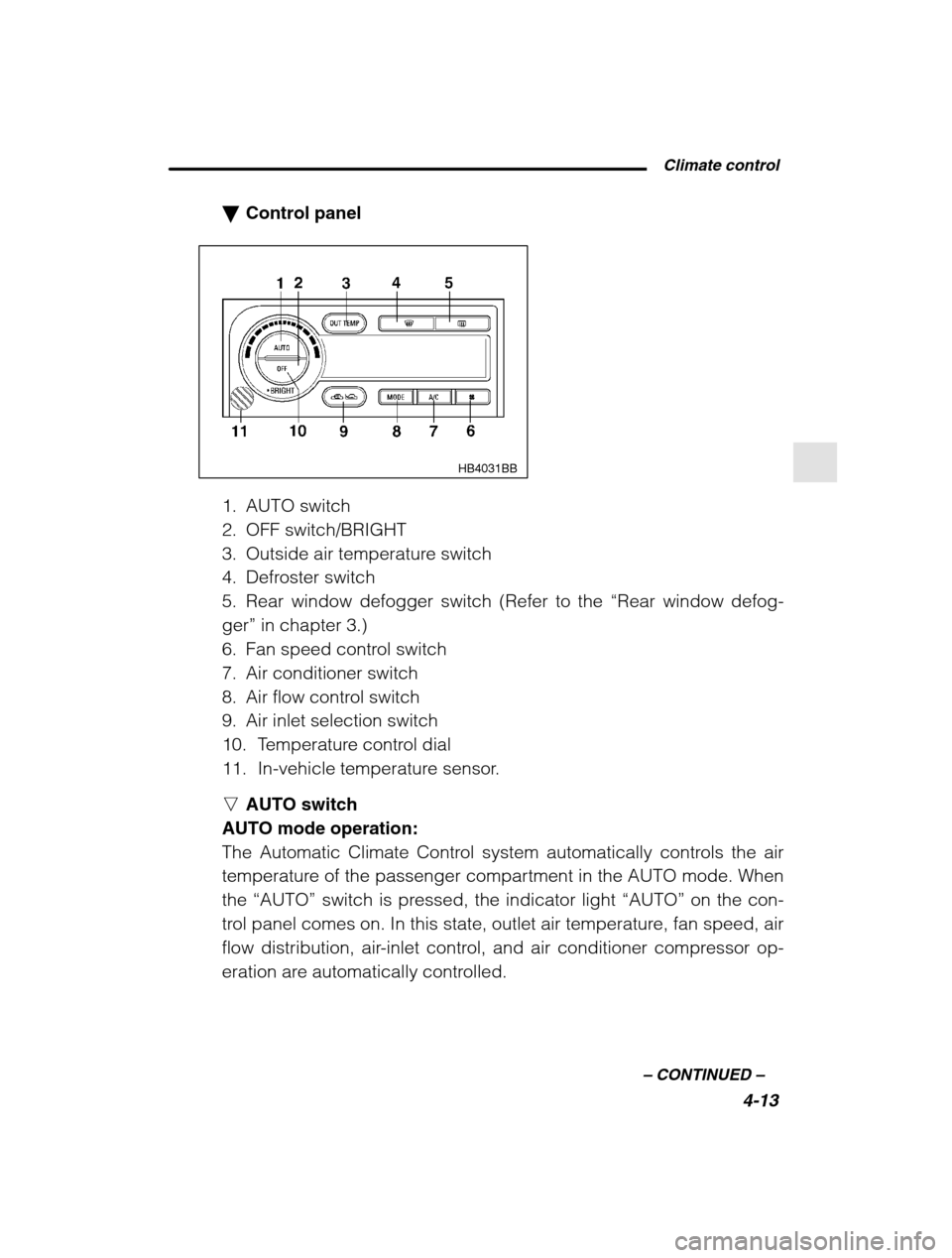 SUBARU LEGACY 2002 3.G Owners Manual  Climate control4-13
–
 CONTINUED  –
�Control panel
HB4031BB
1. AUTO switch 
2. OFF switch/BRIGHT
3. Outside air temperature switch
4. Defroster switch
5. Rear window defogger switch (Refer to the