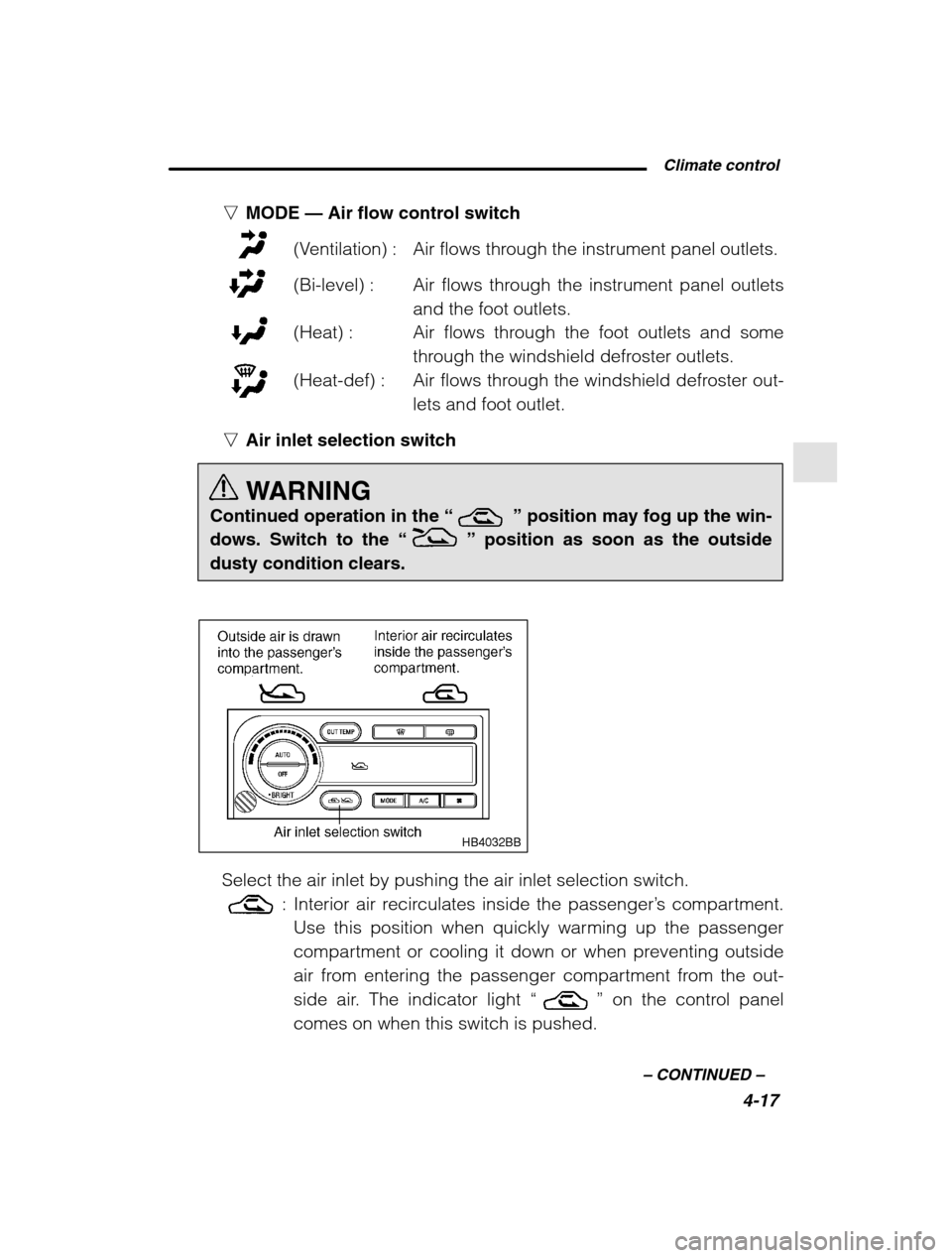 SUBARU LEGACY 2002 3.G Owners Manual  Climate control4-17
–
 CONTINUED  –
nMODE  — Air flow control switch
(Ventilation) : Air flows through the instrument panel outlets. 
(Bi-level) : Air flows through the instrument panel outlets