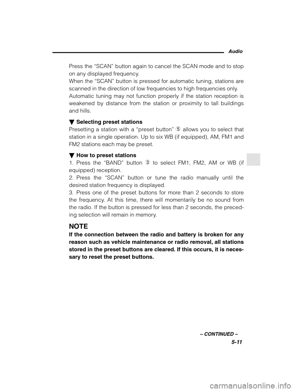 SUBARU LEGACY 2002 3.G Owners Manual Audio5-11
–
 CONTINUED  –
Press the “SCAN” button again to cancel the SCAN mode and to stop
on any displayed frequency. 
When the  “SCAN” button is pressed for automatic tuning, stations a