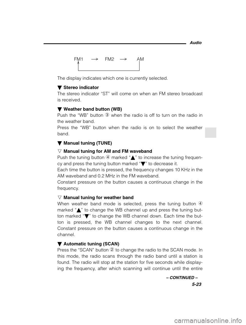 SUBARU LEGACY 2002 3.G Owners Manual Audio5-23
–
 CONTINUED  –
FM1 FM2 AM
The display indicates which one is currently selected. �Stereo indicator
The stereo indicator  “ST” will come on when an FM stereo broadcast
is received. �