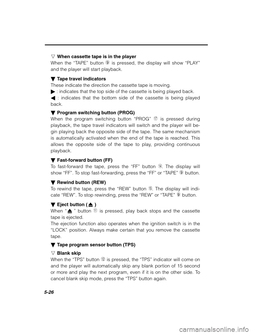 SUBARU LEGACY 2002 3.G Owners Manual 5-26
nWhen cassette tape is in the player
When the  “TAPE” button  9 is pressed, the display will show  “PLAY”
and the player will start playback. � Tape travel indicators
These indicate the d