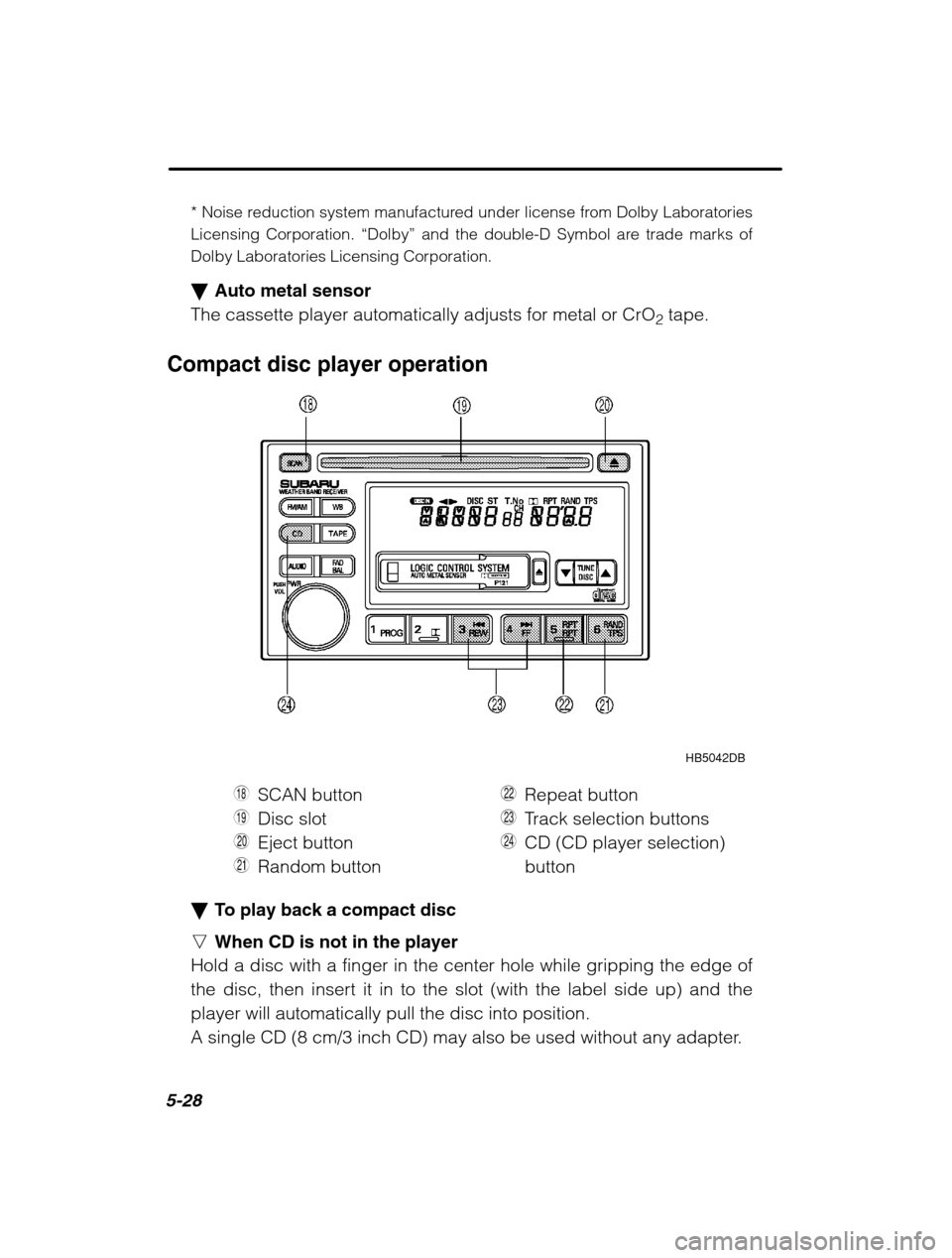 SUBARU LEGACY 2002 3.G Owners Manual 5-28
* Noise reduction system manufactured under license from Dolby Laboratories 
Licensing Corporation. “Dolby” and the double-D Symbol are trade marks of
Dolby Laboratories Licensing Corporation