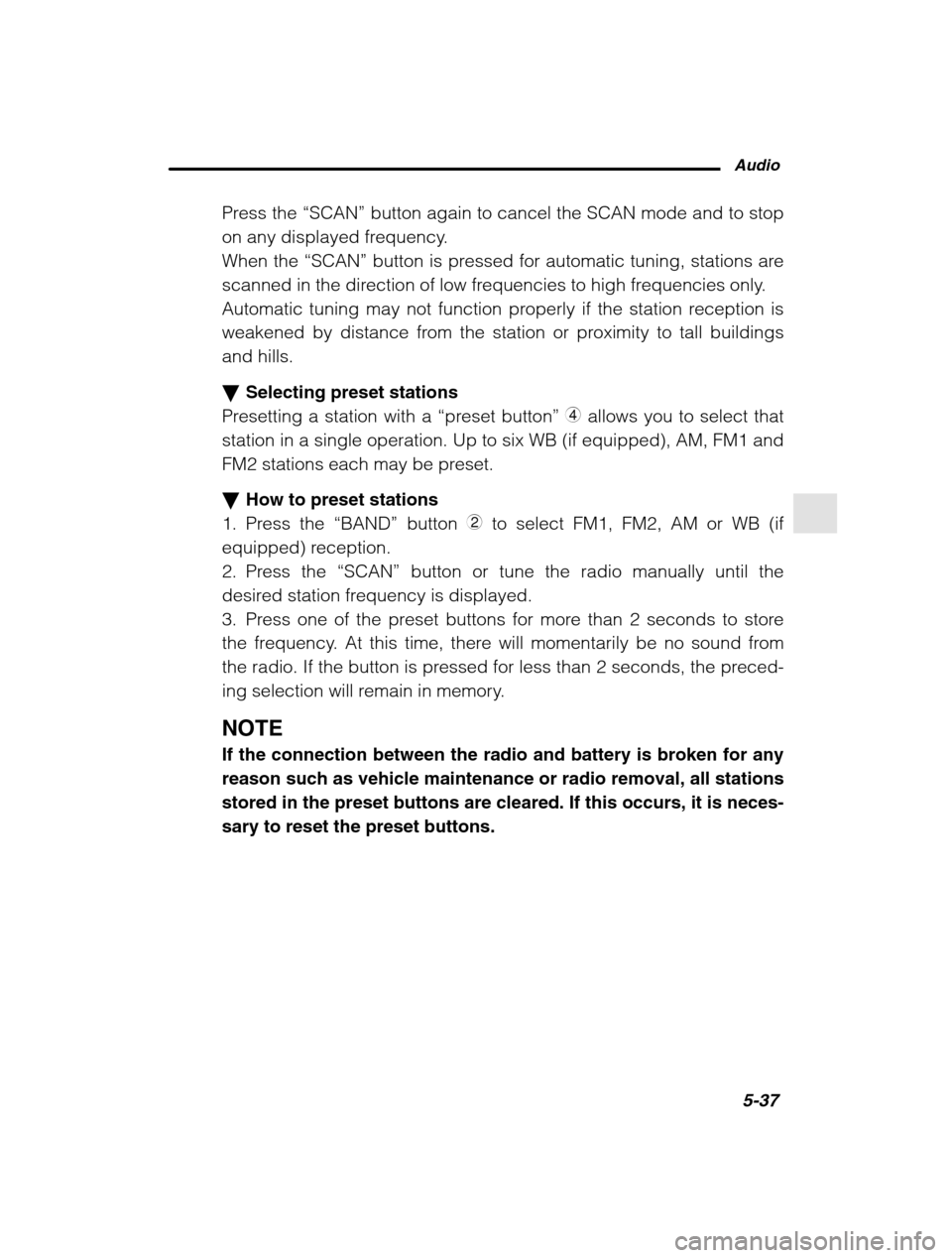 SUBARU LEGACY 2002 3.G Owners Manual Audio5-37
–
 CONTINUED  –
Press the “SCAN” button again to cancel the SCAN mode and to stop
on any displayed frequency. 
When the  “SCAN” button is pressed for automatic tuning, stations a