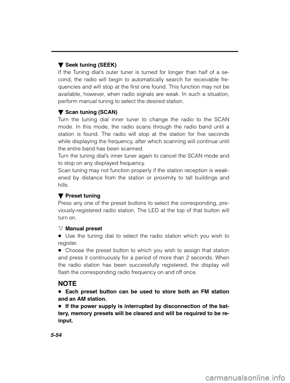 SUBARU LEGACY 2002 3.G Owners Guide 5-54
�Seek tuning (SEEK)
If the Tuning dial ’s outer tuner is turned for longer than half of a se-
cond, the radio will begin to automatically search for receivable fre- 
quencies and will stop at t