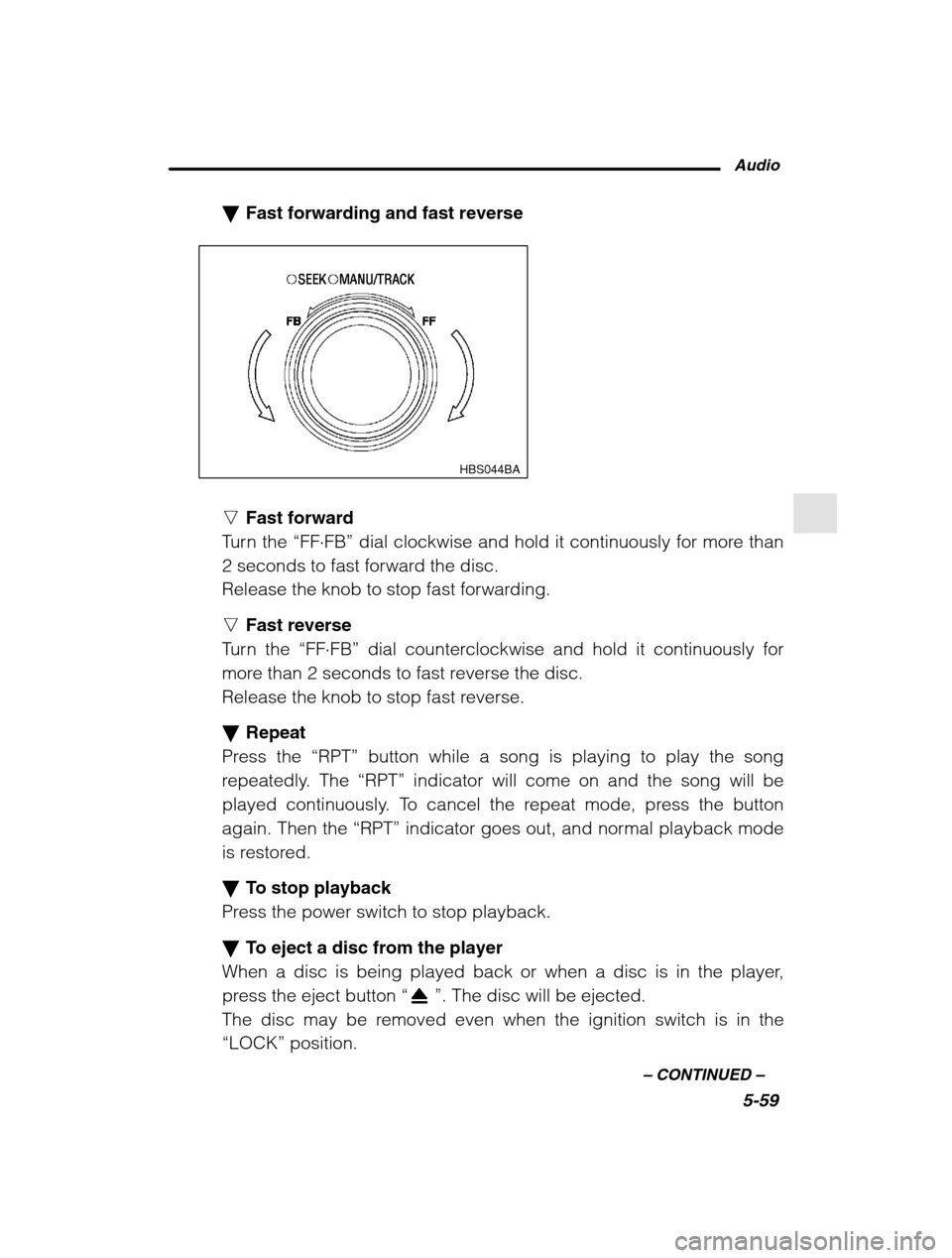 SUBARU LEGACY 2002 3.G Owners Guide Audio5-59
–
 CONTINUED  –
�Fast forwarding and fast reverse
HBS044BA
nFast forward
Turn the  “FF�FB”  dial clockwise and hold it continuously for more than
2 seconds to fast forward the disc. 