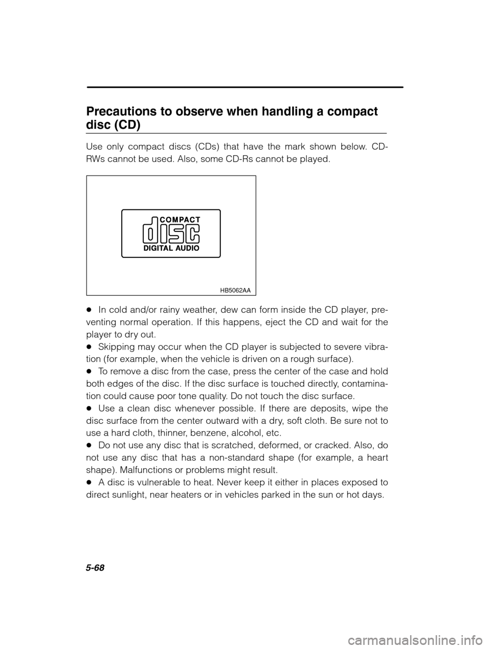 SUBARU LEGACY 2002 3.G Owners Manual 5-68
Precautions to observe when handling a compact disc (CD) 
Use only compact discs (CDs) that have the mark shown below. CD- 
RWs cannot be used. Also, some CD-Rs cannot be played.
HB5062AA
�In col