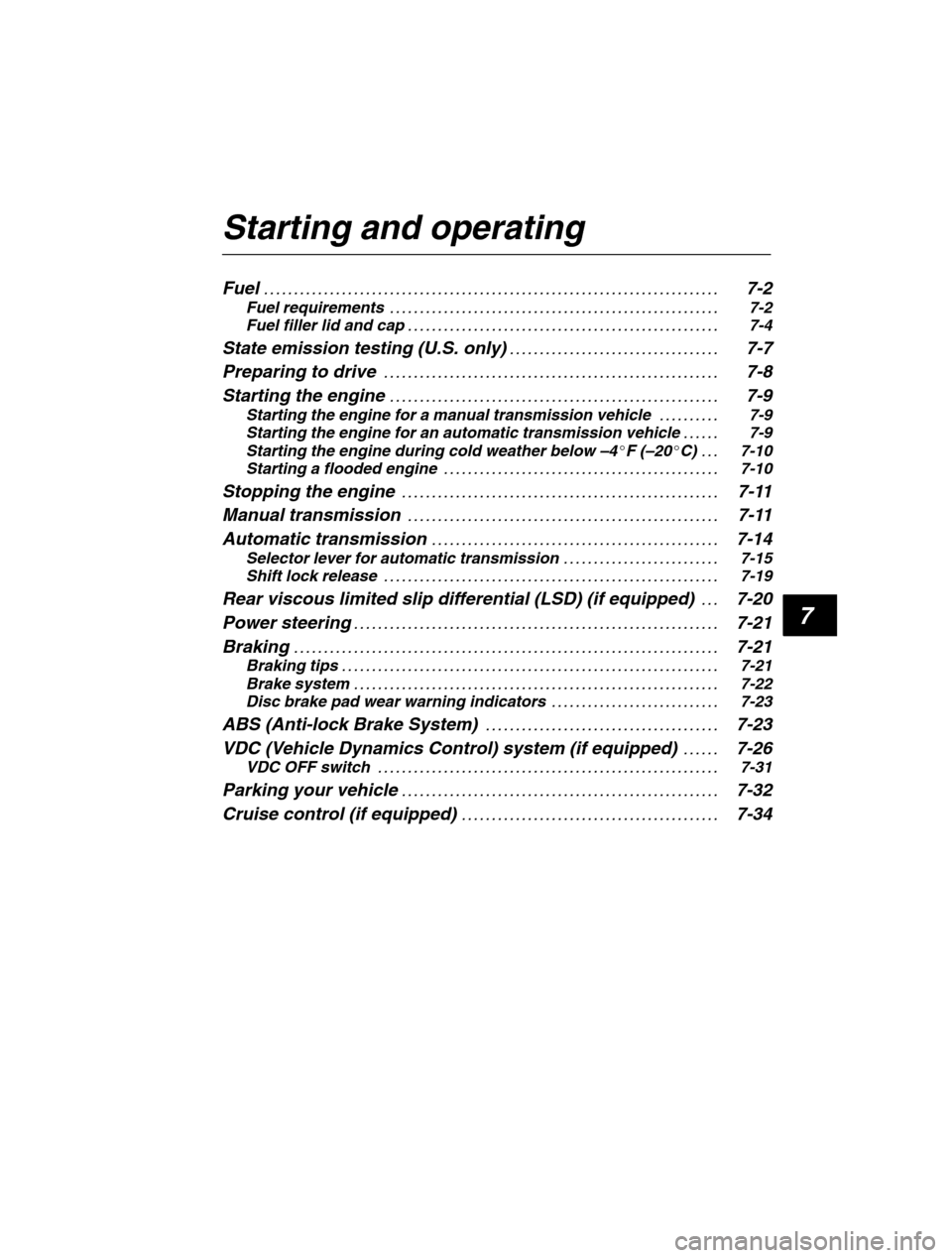 SUBARU LEGACY 2002 3.G Owners Manual 7
Starting and operating Fuel7-2
. . . . . . . . . . . . . . . . . . . . . . . . . . . . . . . . . . . . . . . . . . . . . . . . . . . . . . . . . . . . . . . .  . . . . . . . . . . . . 
Fuel requirem