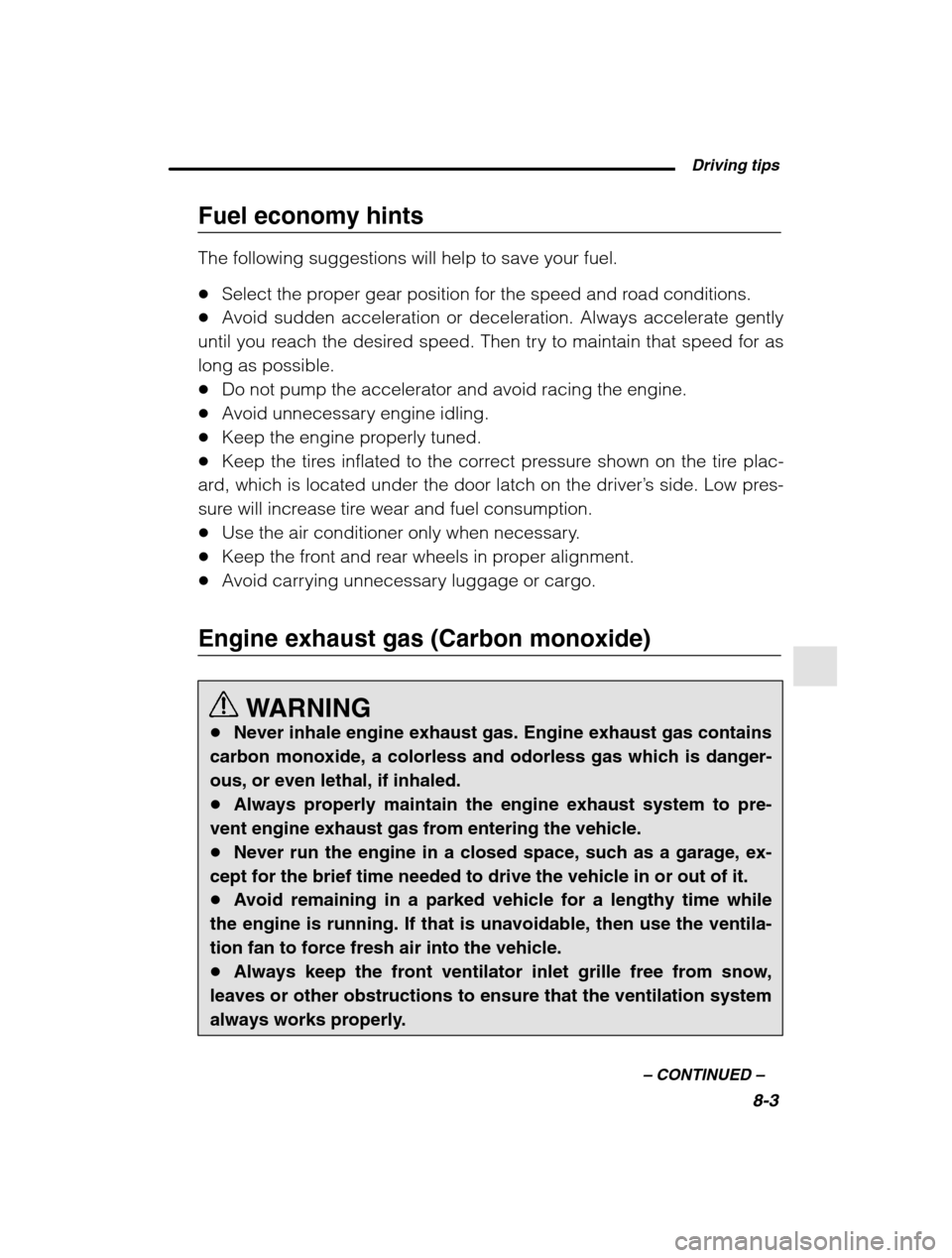 SUBARU LEGACY 2002 3.G Owners Manual  Driving tips8-3
–
 CONTINUED  –
Fuel economy hints The following suggestions will help to save your fuel. �Select the proper gear position for the speed and road conditions.
� Avoid sudden accele