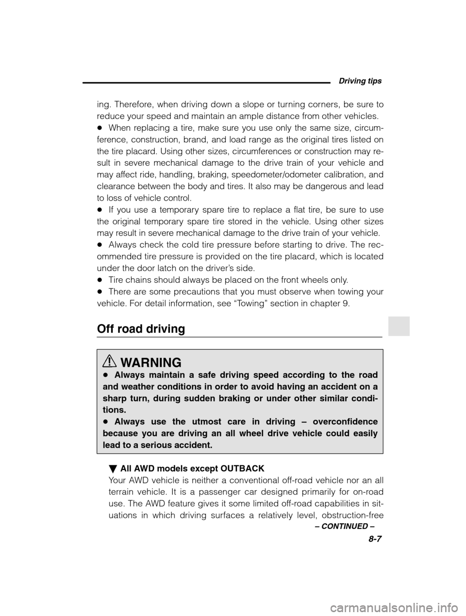 SUBARU LEGACY 2002 3.G Owners Manual  Driving tips8-7
–
 CONTINUED  –
ing. Therefore, when driving down a slope or turning corners, be sure to 
reduce your speed and maintain an ample distance from other vehicles.�When replacing a ti