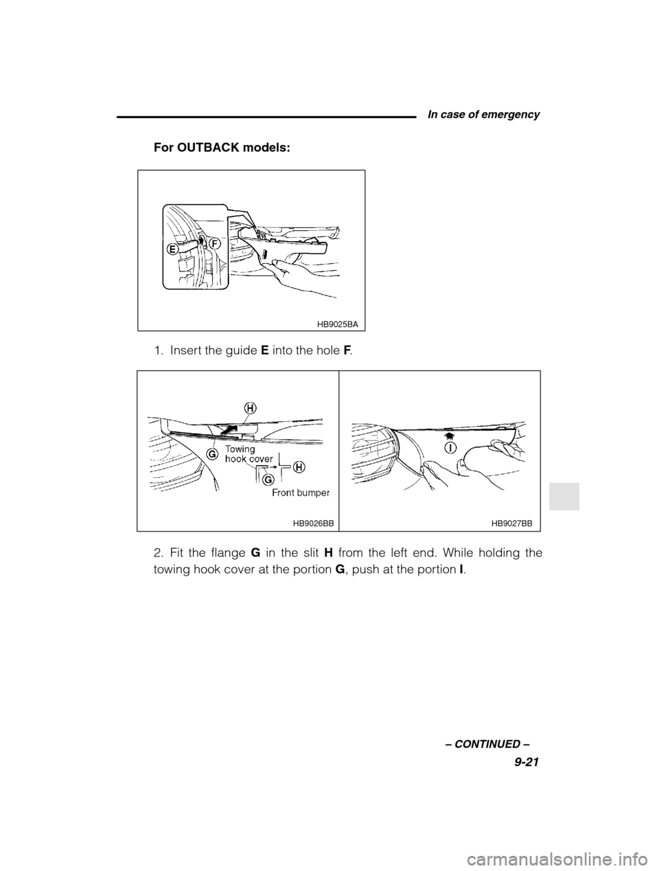 SUBARU LEGACY 2002 3.G Owners Manual  In case of emergency9-21
–
 CONTINUED  –
For OUTBACK models:
 HB9025BA
1. Insert the guide  E into the hole  F.
HB9027BB
HB9026BB
2. Fit the flange  G in the slit  H from the left end. While hold