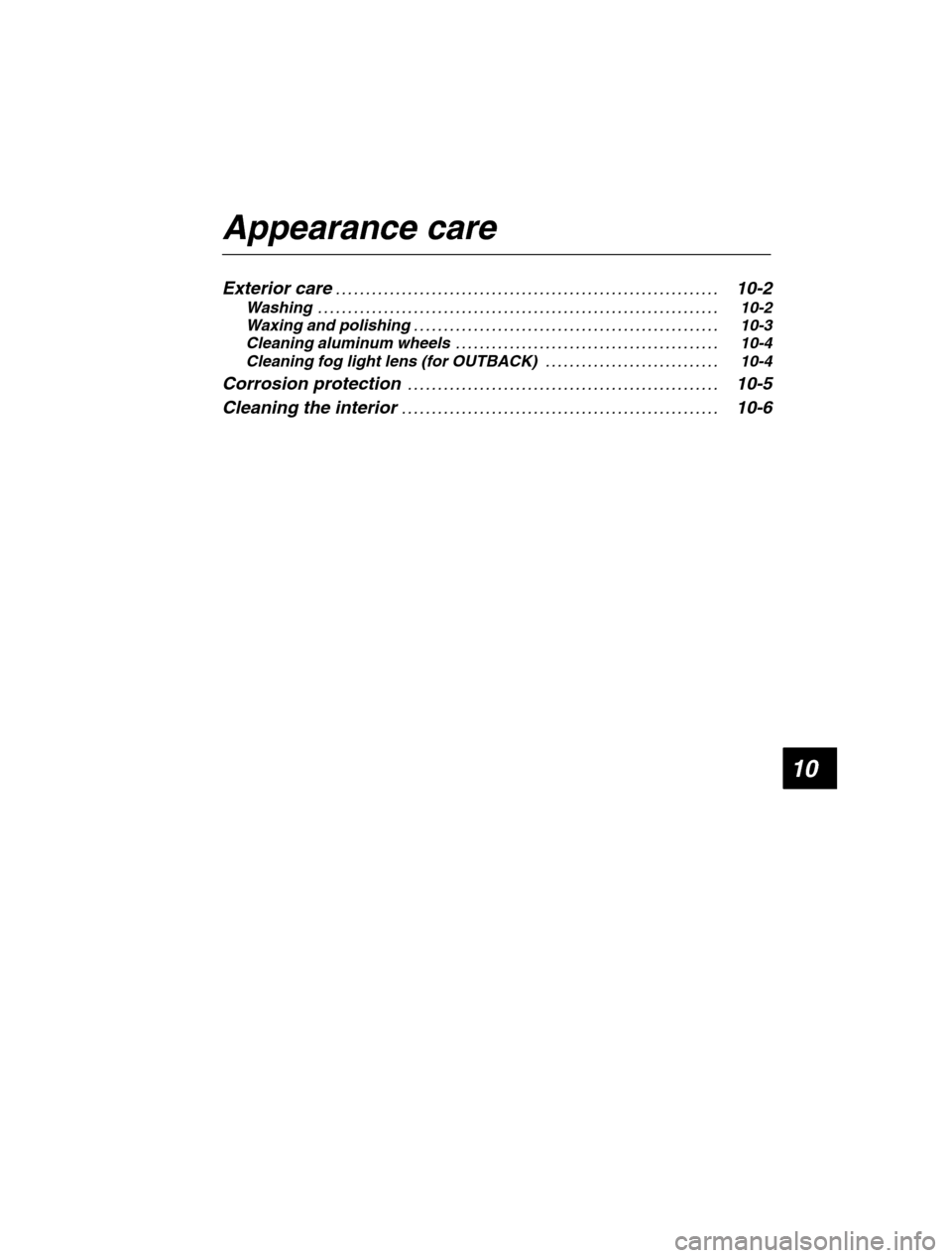 SUBARU LEGACY 2002 3.G Owners Manual 10
Appearance care Exterior care10-2
. . . . . . . . . . . . . . . . . . . . . . . . . . . . . . . . . . . . . . . . . . . . . . . . . . . . . . . . . . . . . . . .  
Washing 10-2
. . . . . . . . . . 