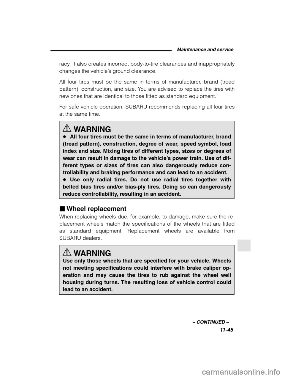 SUBARU LEGACY 2002 3.G Owners Manual  Maintenance and service11-45
–
 CONTINUED  –
racy. It also creates incorrect body-to-tire clearances and inappropriately changes the vehicle ’s ground clearance.
All four tires must be the same