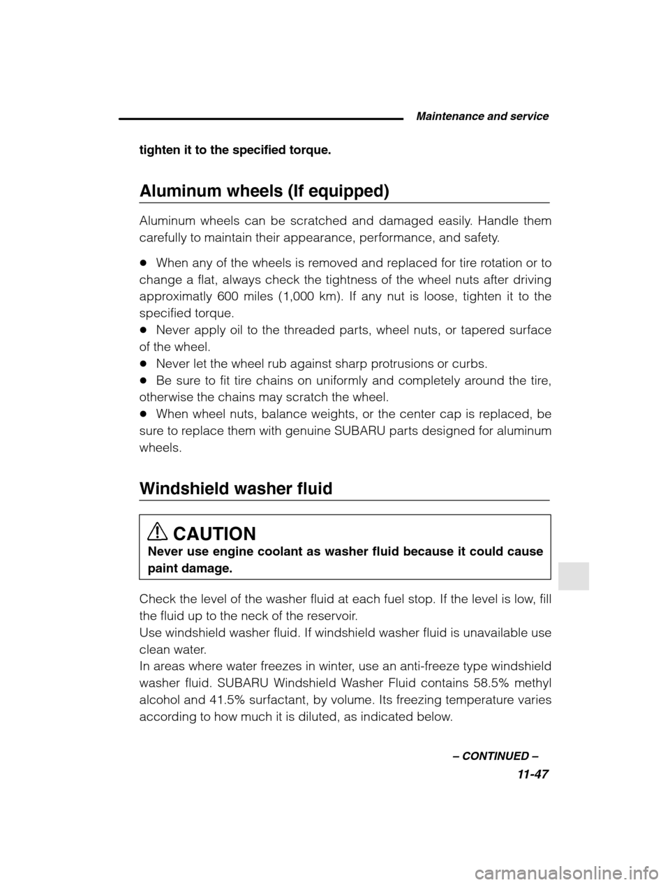 SUBARU LEGACY 2002 3.G Owners Manual  Maintenance and service11-47
–
 CONTINUED  –
tighten it to the specified torque. 
Aluminum wheels (If equipped) 
Aluminum wheels can be scratched and damaged easily. Handle them 
carefully to mai