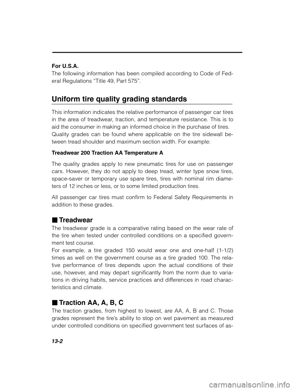 SUBARU LEGACY 2002 3.G Owners Manual 13-2
For U.S.A. 
The following information has been compiled according to Code of Fed-eral Regulations “Title 49, Part 575 ”.
Uniform tire quality grading standards 
This information indicates the