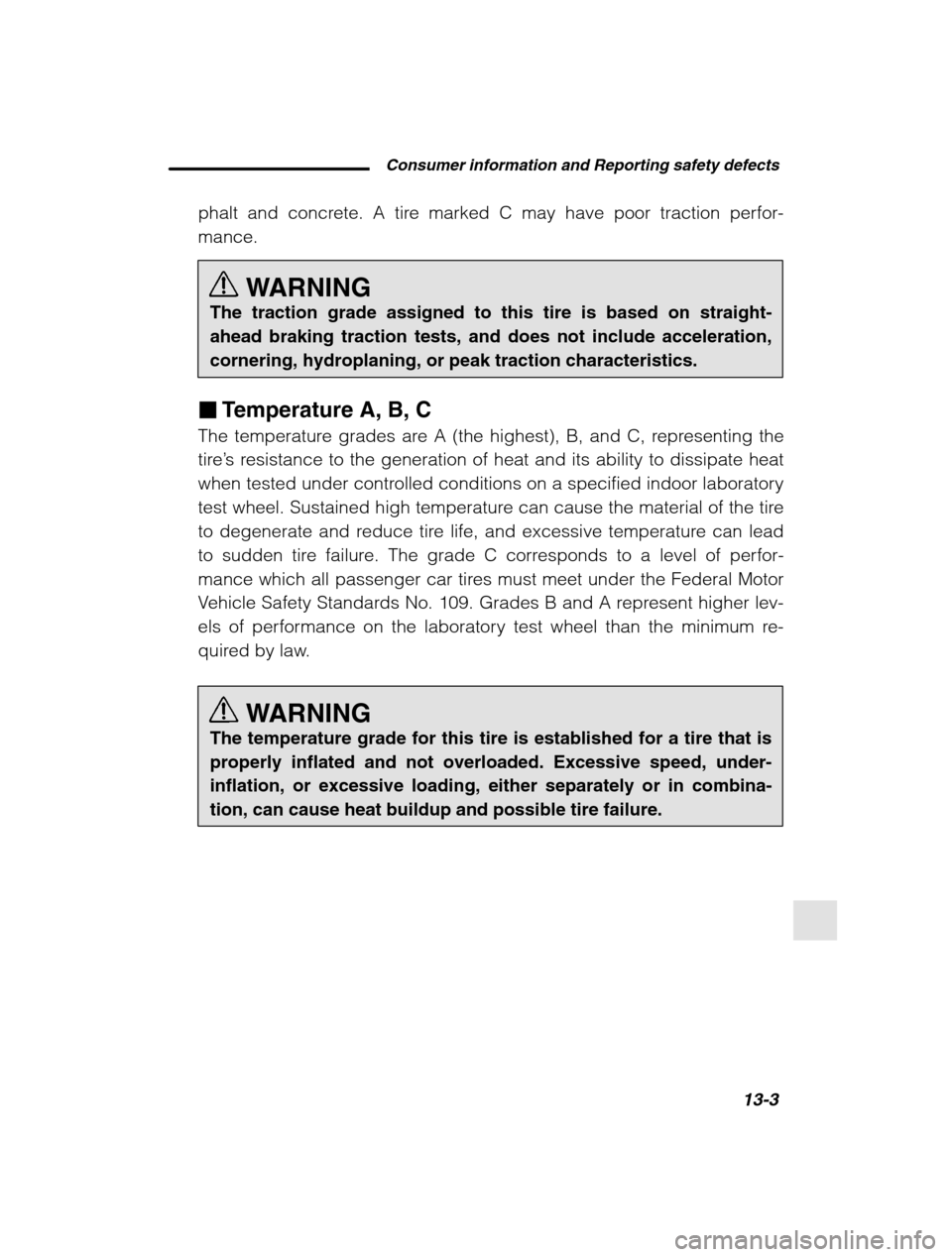 SUBARU LEGACY 2002 3.G Owners Manual Consumer information and Reporting safety defects13-3
–
 CONTINUED  –
phalt and concrete. A tire marked C may have poor traction perfor- mance.
WARNING
The traction grade assigned to this tire is 