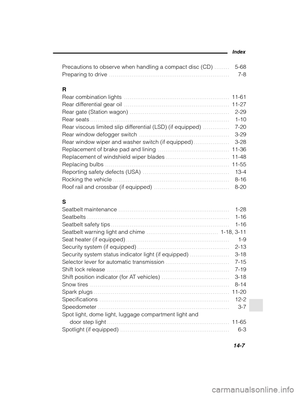 SUBARU LEGACY 2002 3.G Owners Manual  Index14-7
Precautions to observe when handling a compact disc (CD) 5-68 . . . . . . . . 
Preparing to drive 7-8
. . . . . . . . . . . . . . . . . . . . . . . . . . . . . . . . . . . . . . . . . . . .