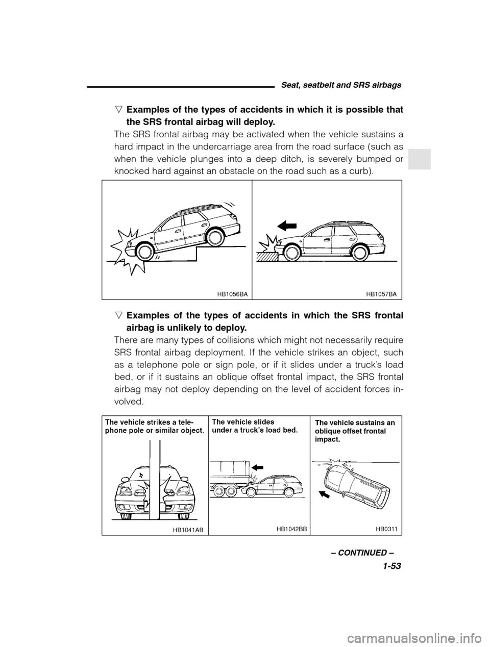 SUBARU LEGACY 2002 3.G Repair Manual Seat, seatbelt and SRS airbags1-53
–
 CONTINUED  –
nExamples of the types of accidents in which it is possible that 
the SRS frontal airbag will deploy.
The SRS frontal airbag may be activated whe