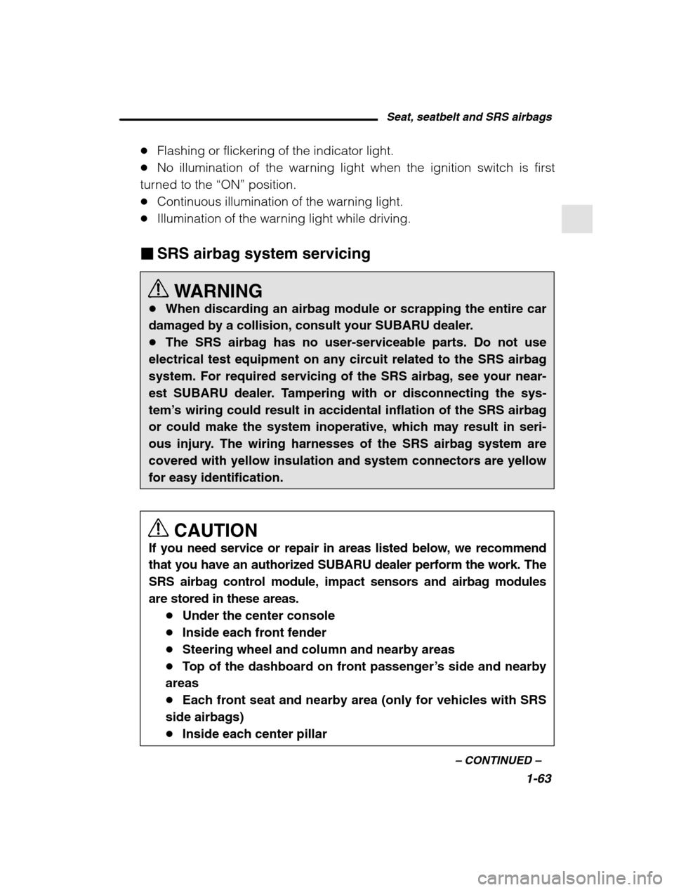 SUBARU LEGACY 2002 3.G Manual PDF Seat, seatbelt and SRS airbags1-63
–
 CONTINUED  –
�Flashing or flickering of the indicator light.
� No illumination of the warning light when the ignition switch is first
turned to the  “ON” 