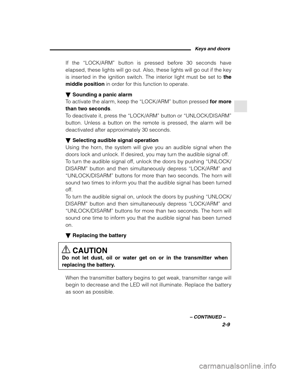 SUBARU LEGACY 2002 3.G Owners Manual Keys and doors2-9
–
 CONTINUED  –
If the “LOCK/ARM”  button is pressed before 30 seconds have
elapsed, these lights will go out. Also, these lights will go out if the key 
is inserted in the i