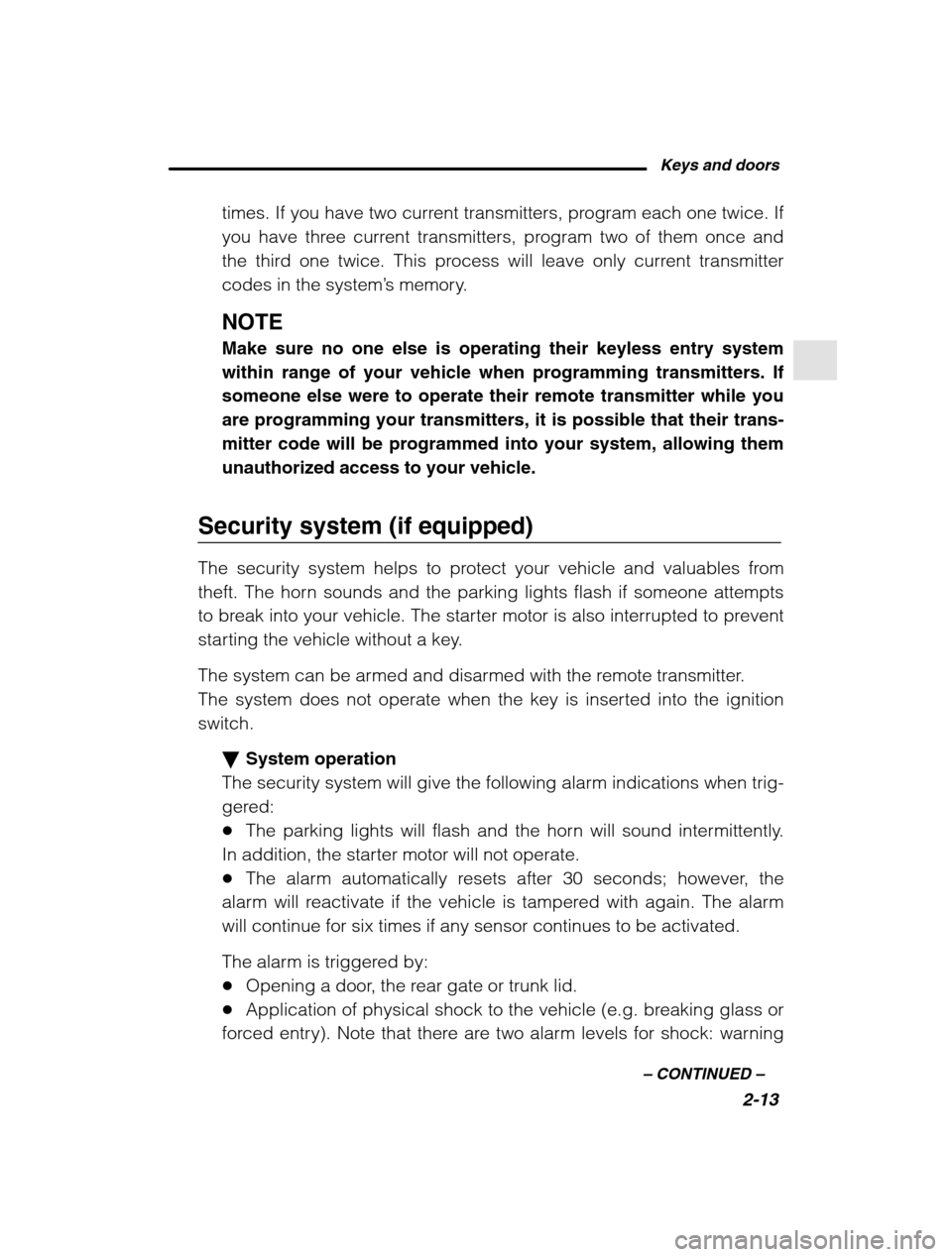 SUBARU LEGACY 2002 3.G Owners Manual Keys and doors2-13
–
 CONTINUED  –
times. If you have two current transmitters, program each one twice. If 
you have three current transmitters, program two of them once and
the third one twice. T