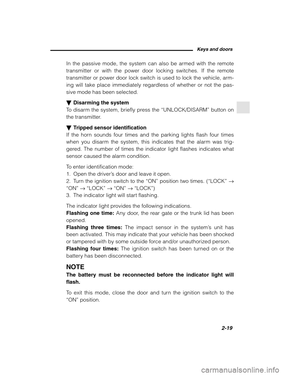 SUBARU LEGACY 2002 3.G Owners Manual Keys and doors2-19
–
 CONTINUED  –
In the passive mode, the system can also be armed with the remote 
transmitter or with the power door locking switches. If the remote
transmitter or power door l