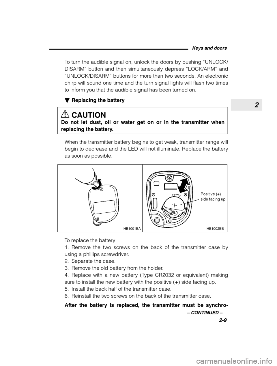 SUBARU LEGACY 2003 3.G Owners Manual 2
Keys and doors2-9
–
 CONTINUED  –
To turn the audible signal on, unlock the doors by pushing 
“UNLOCK/
DISARM”  button and then simultaneously depress  “LOCK/ARM” and
“UNLOCK/DISARM”