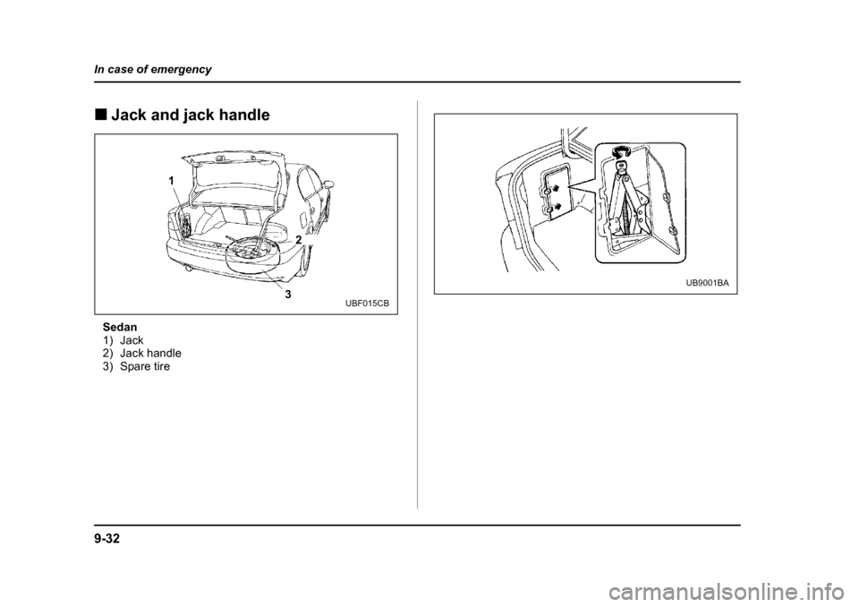 SUBARU LEGACY 2004 4.G Owners Manual 9-32
In case of emergency
�„
Jack and jack handle
Sedan 
1) Jack
2) Jack handle
3) Spare tire
1 2
3
UBF015CB
UB9001BA   