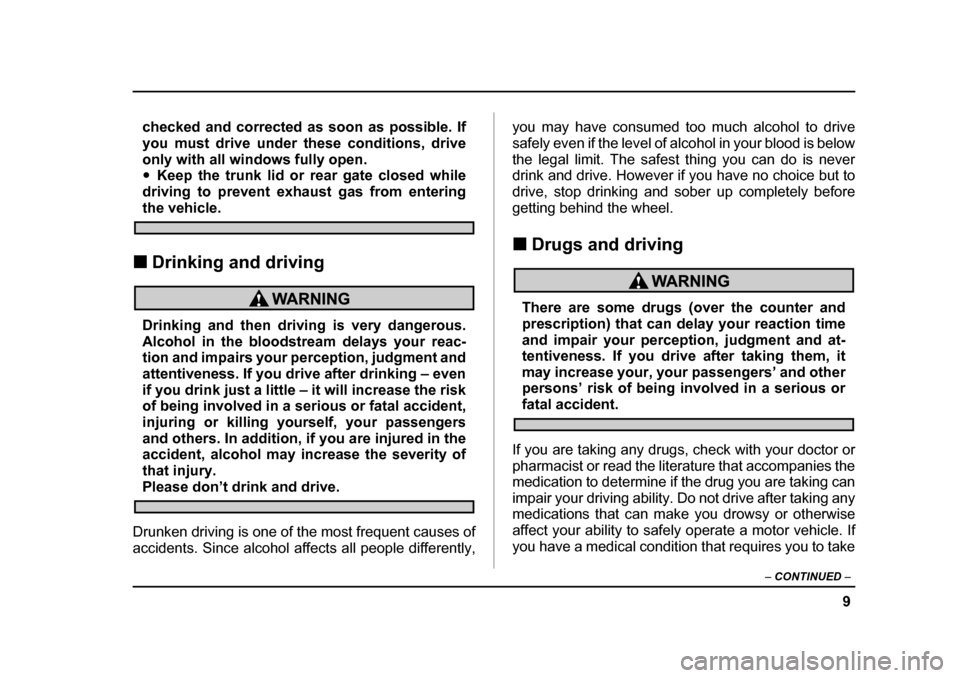 SUBARU LEGACY 2005 4.G User Guide 9
–
CONTINUED –
checked and corrected as soon as possible. If
you must drive under these conditions, drive
only with all windows fully open. "Keep the trunk lid or rear gate closed while
drivin SUBARU LEGACY 2005 4.G User Guide 9
–
CONTINUED –
checked and corrected as soon as possible. If
you must drive under these conditions, drive
only with all windows fully open. "Keep the trunk lid or rear gate closed while
drivin
