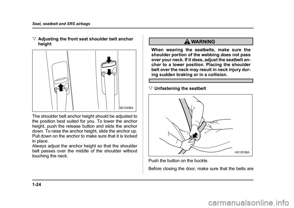 SUBARU LEGACY 2005 4.G Workshop Manual 1-24
Seat, seatbelt and SRS airbags
"
Adjusting the front seat shoulder belt anchor
height
The shoulder belt anchor height should be adjusted to
the position best suited for you. To lower the anchor SUBARU LEGACY 2005 4.G Workshop Manual 1-24
Seat, seatbelt and SRS airbags
"
Adjusting the front seat shoulder belt anchor
height
The shoulder belt anchor height should be adjusted to
the position best suited for you. To lower the anchor