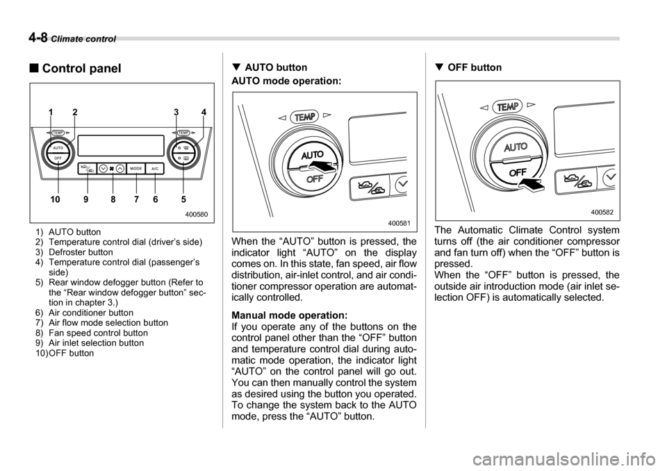SUBARU LEGACY 2006 4.G Owners Manual 4-8 Climate control
�„Control panel
1) AUTO button 
2) Temperature control dial (driver’s side)
3) Defroster button
4) Temperature control dial (passenger’s  side)
5) Rear window defogger button