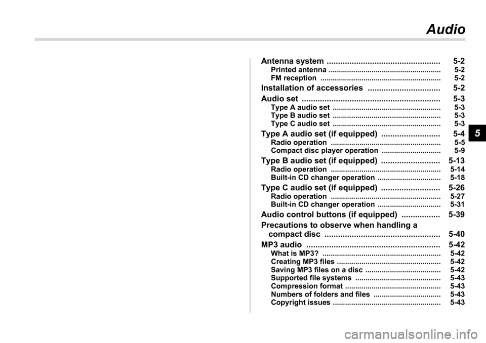SUBARU LEGACY 2006 4.G Owners Manual 5
Audio
Antenna system  .................................................. 5-2 Printed antenna ....................................................... 5-2 
FM reception  ..............................