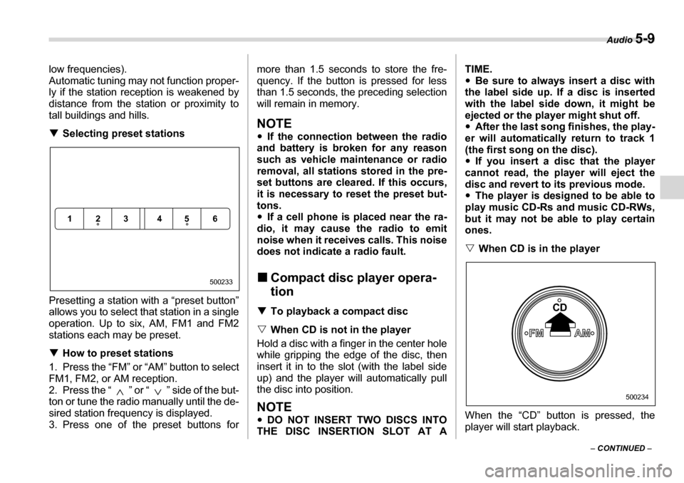 SUBARU LEGACY 2006 4.G Owners Manual Audio 5-9
– CONTINUED  –
low frequencies). 
Automatic tuning may not function proper- 
ly if the station re
ception is weakened by
distance from the station or proximity to 
tall buildings and hil