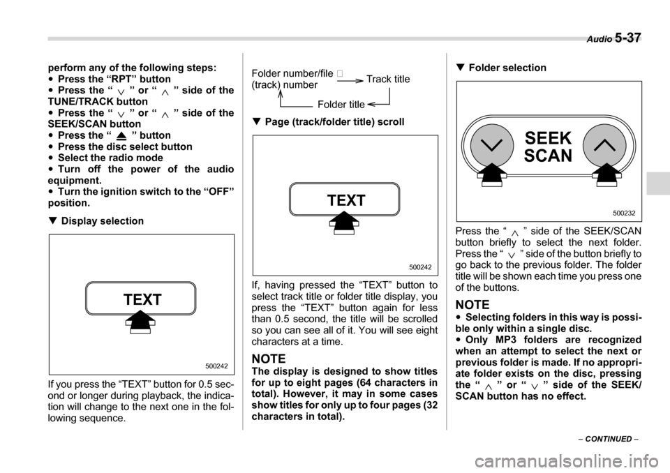 SUBARU LEGACY 2006 4.G Owners Manual Audio 5-37
– CONTINUED  –
perform any of the following steps: �y
Press the “RPT” button
�y Press the “ ” or “ ” side of the
TUNE/TRACK button�y Press the “ ” or “ ” side of the