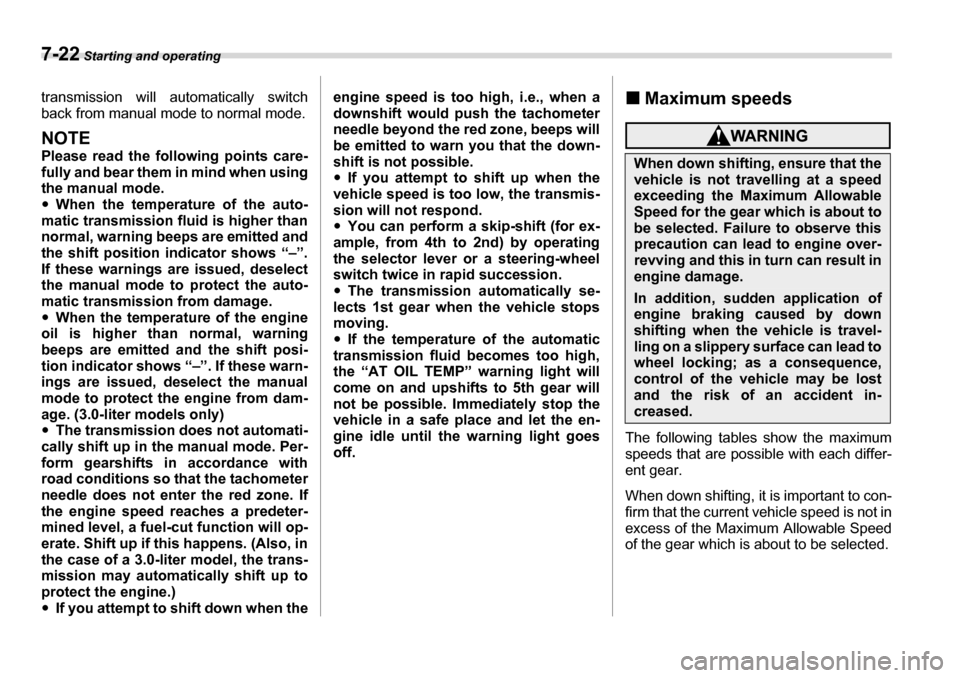 SUBARU LEGACY 2006 4.G Owners Manual 7-22 Starting and operating
transmission will automatically switch
back from manual mode to normal mode.
NOTE
Please read the following points care-
fully and bear them in mind when using the manua SUBARU LEGACY 2006 4.G Owners Manual 7-22 Starting and operating
transmission will automatically switch
back from manual mode to normal mode.
NOTE
Please read the following points care-
fully and bear them in mind when using the manua