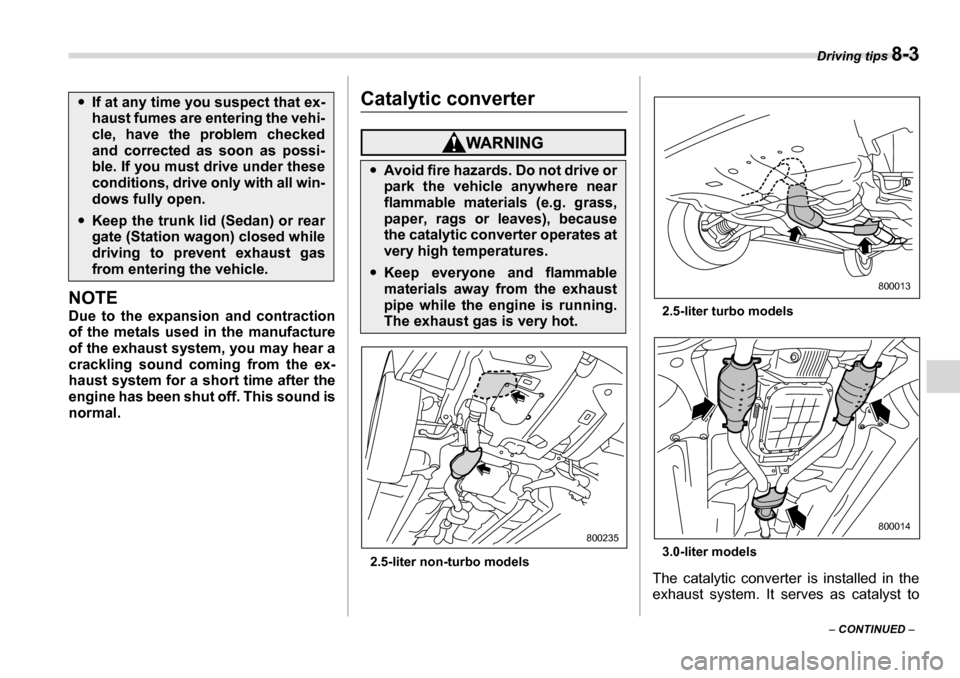 SUBARU LEGACY 2006 4.G Owners Manual Driving tips 8-3
– CONTINUED –
NOTE
Due to the expansion and contraction
of the metals used in the manufacture
of the exhaust system, you may hear a
crackling sound coming from the ex-
haust SUBARU LEGACY 2006 4.G Owners Manual Driving tips 8-3
– CONTINUED –
NOTE
Due to the expansion and contraction
of the metals used in the manufacture
of the exhaust system, you may hear a
crackling sound coming from the ex-
haust
