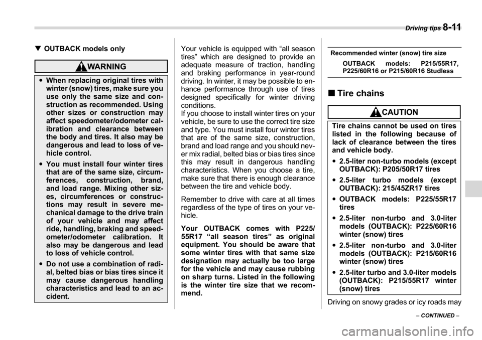 SUBARU LEGACY 2006 4.G Owners Manual Driving tips 8-11
– CONTINUED  –
�T
OUTBACK models only
Your vehicle is equipped with “all season 
tires” which are designed to provide an 
adequate measure of traction, handling
and braking p