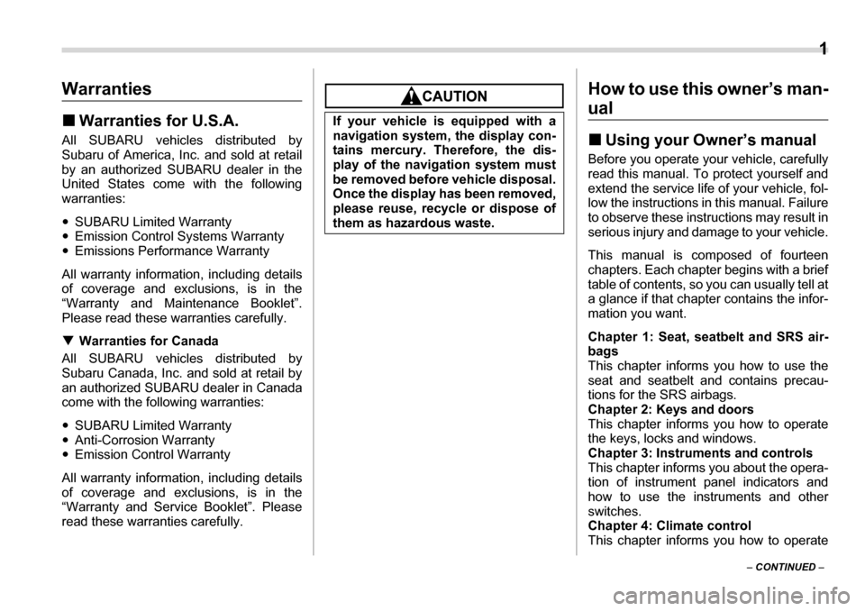 SUBARU LEGACY 2006 4.G Owners Manual  1
–  CONTINUED  –
Warranties �„Warranties for U.S.A.
All SUBARU vehicles distributed by 
Subaru of America, Inc.  and sold at retail
by an authorized SUBARU dealer in the 
United States come wi