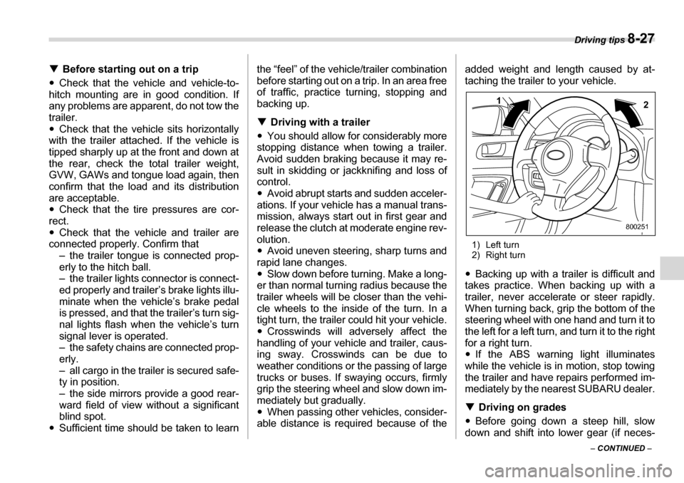 SUBARU LEGACY 2006 4.G Owners Manual Driving tips 8-27
– CONTINUED  –
�T
Before starting out on a trip
�y Check that the vehicle and vehicle-to-
hitch mounting are in good condition. If 
any problems are apparent, do not tow thetrail