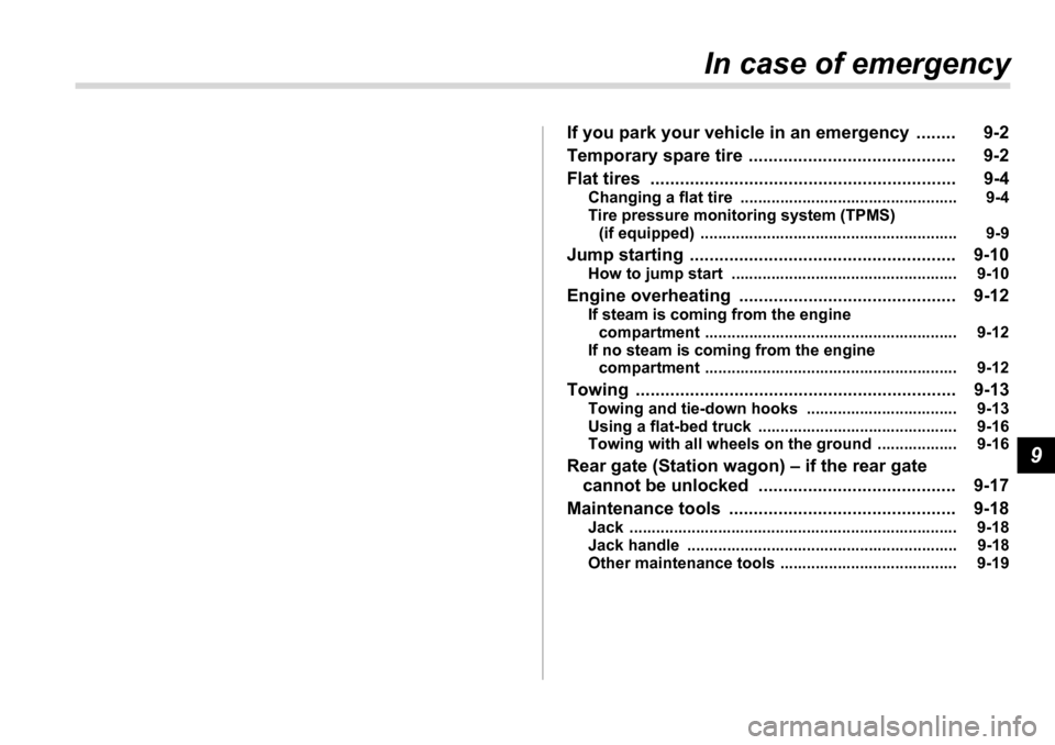 SUBARU LEGACY 2006 4.G Owners Manual 9
In case of emergency
If you park your vehicle  in an emergency  ........ 9-2
Temporary spare tire  .......................................... 9-2 
Flat tires  .......................................