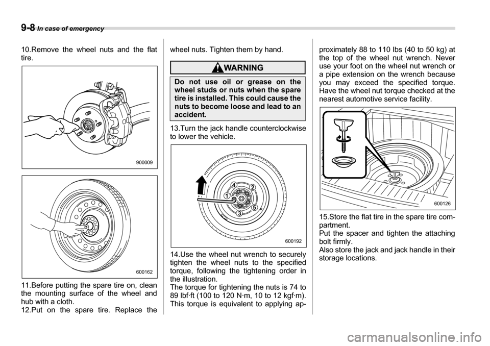 SUBARU LEGACY 2006 4.G Owners Manual 9-8 In case of emergency
10.Remove the wheel nuts and the flat tire. 
11.Before putting the spare tire on, clean 
the mounting surface of the wheel and 
hub with a cloth.
12.Put on the spare tire. Rep