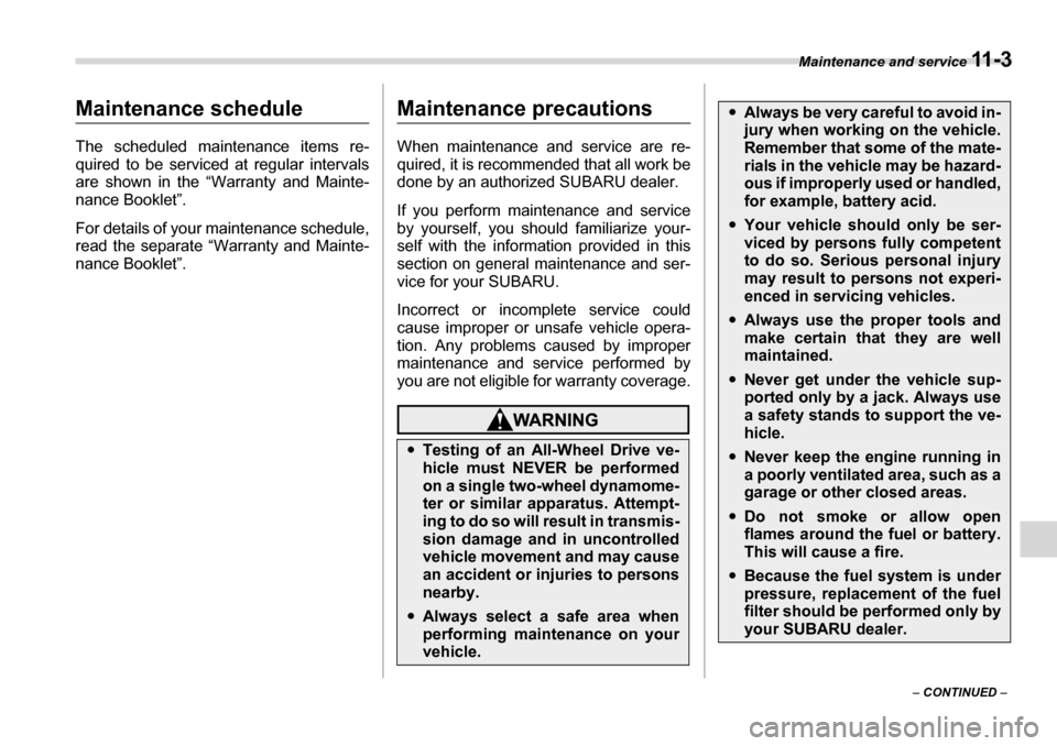 SUBARU LEGACY 2006 4.G Owners Manual Maintenance and service 11 - 3
– CONTINUED  –
Maintenance and serviceMaintenance schedule 
The scheduled maintenance items re- 
quired to be serviced at regular intervals 
are shown in the “Warr