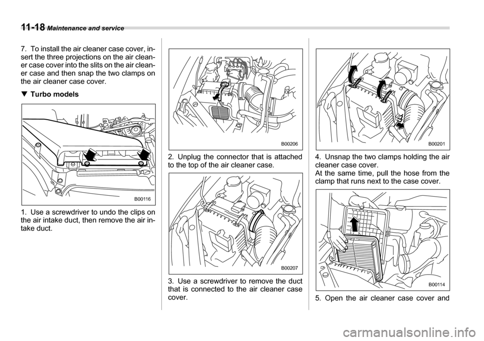 SUBARU LEGACY 2006 4.G Owners Manual 11 - 1 8 Maintenance and service
7. To install the air cleaner case cover, in-
sert the three projections on the air clean-
er case cover into the slits on the air clean-
er case and then snap the SUBARU LEGACY 2006 4.G Owners Manual 11 - 1 8 Maintenance and service
7. To install the air cleaner case cover, in-
sert the three projections on the air clean-
er case cover into the slits on the air clean-
er case and then snap the