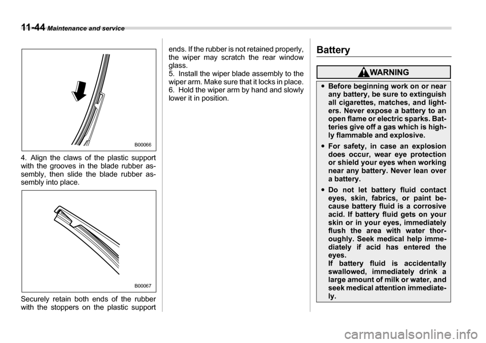 SUBARU LEGACY 2006 4.G Owners Manual 11 - 4 4 Maintenance and service
4. Align the claws of the plastic support 
with the grooves in the blade rubber as-
sembly, then slide the blade rubber as-
sembly into place. 
Securely retain both en